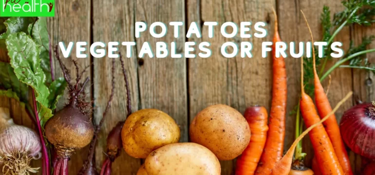 Are potatoes vegetables or fruits