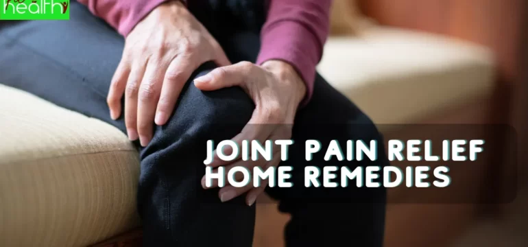 Joint Pain Relief Home Remedies