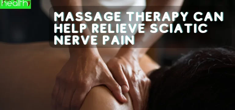 Massage Therapy Can Help Relieve Sciatic Nerve Pain