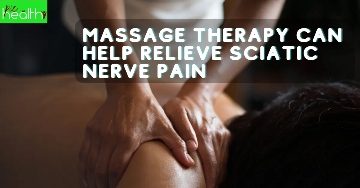 How Massage Therapy Can Help Relieve Sciatic Nerve Pain