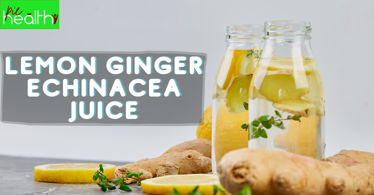 7 Antioxidant Juice Benefits of Lemon Ginger Echinacea Juice
