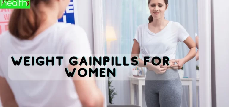 weight gain pills for women healthy body